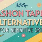 Fashion Tape Alternatives for Sensitive Skin: A Comprehensive Guide